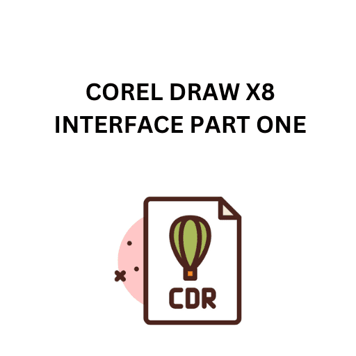 4.COREL DRAW X8 INTERFACE PART ONE